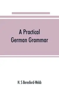 A practical German grammar - S Beresford-Webb H.