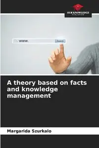 A theory based on facts and knowledge management - Szurkalo Margarida