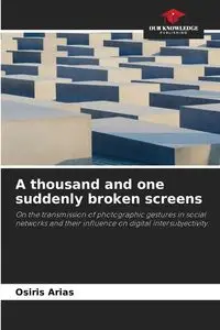 A thousand and one suddenly broken screens - Arias Osiris