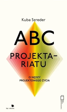 ABC projektariatu. O nędzy projektowanego życia - Kuba Szreder