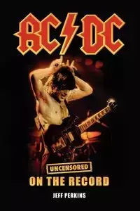 AC/DC - Uncensored On the Record - Jeff Perkins