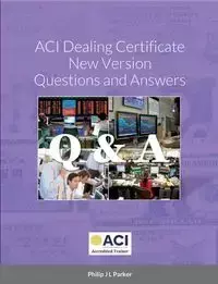 ACI Dealing Certificate New Version Questions and Answers - Parker Philip J L