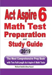 ACT Aspire 6 Math Test Preparation and Study Guide - Michael Smith