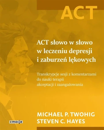 ACT słowo w słowo w leczeniu depresji i zaburzeń.. - Michael P. Twohig, Steven C. Hayes