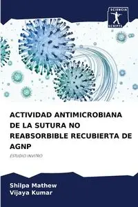 ACTIVIDAD ANTIMICROBIANA DE LA SUTURA NO REABSORBIBLE RECUBIERTA DE AGNP - Mathew Shilpa