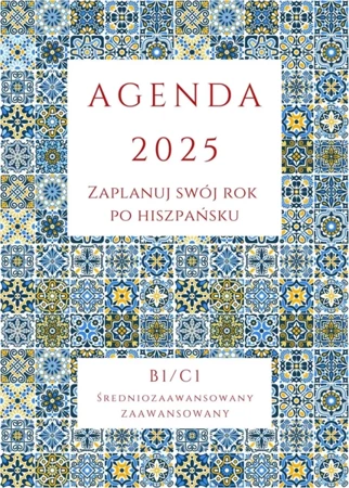 AGENDA 2025 - Zaplanuj swój rok po hiszpańsku, B1-C1 - Joanna Masłowska