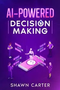 AI-Powered Decision Making - Carter Shawn