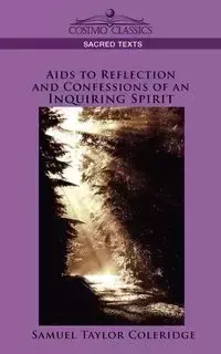 AIDS to Reflection and Confessions of an Inquiring Spirit - Samuel Taylor Coleridge