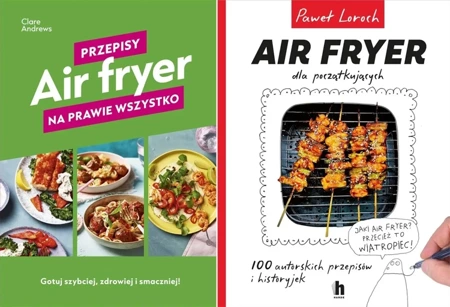 AIR FRYER - Dwie książki z przepisami na wszystko FRYTKOWNICA BEZTŁUSZCZOWA - Paweł Loroch