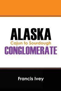 ALASKA CONGLOMERATE - Ivey Francis