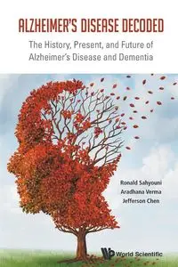 ALZHEIMER'S DISEASE DECODED - RONALD JEFFERSON SAHYOUNI CHEN & ARADHA