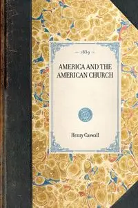 AMERICA AND THE AMERICAN CHURCH~ - Henry Caswall