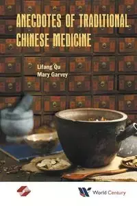 ANECDOTES OF TRADITIONAL CHINESE MEDICINE - LIFANG QU & MARY GARVEY