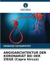 ANGIOARCHITEKTUR DER KORONARIÄT BEI DER ZIEGE (Capra hircus) - Sathapathy Srinivas