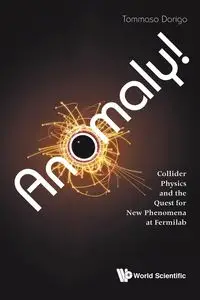 ANOMALY! COLLIDER PHYSICS AND THE QUEST FOR NEW PHENOMENA .. - TOMMASO DORIGO