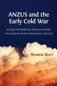 ANZUS and the Early Cold War - Kelly Andrew