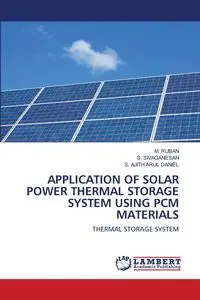 APPLICATION OF SOLAR POWER THERMAL STORAGE SYSTEM USING PCM MATERIALS - RUBAN M.