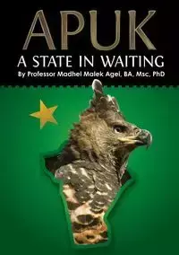 APUK A STATE IN WAITING - Agei Professor Madhel