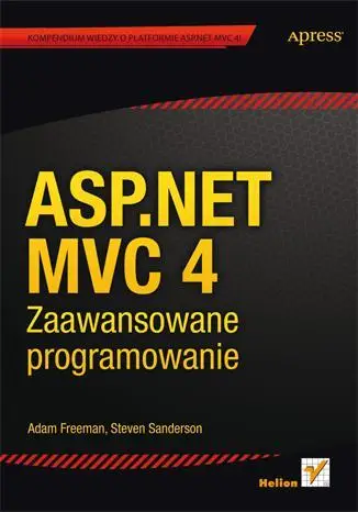 ASP.NET MVC 4. Zaawansowane programowanie - Adam Freeman, Steven Sanderson