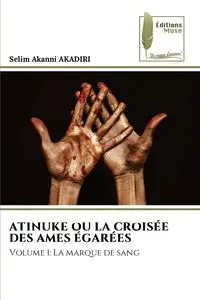 ATINUKE OU LA CROISÉE DES AMES ÉGARÉES - AKADIRI Selim Akanni