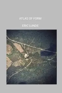 ATLAS OF FORM - ERIC LUNDE