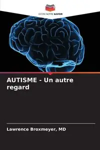 AUTISME - Un autre regard - Lawrence Broxmeyer MD