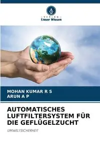 AUTOMATISCHES LUFTFILTERSYSTEM FÜR DIE GEFLÜGELZUCHT - R S MOHAN KUMAR