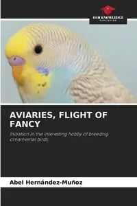 AVIARIES, FLIGHT OF FANCY - Abel Hernández-Muñoz