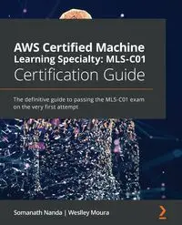 AWS Certified Machine Learning Specialty MLS-C01 Certification Guide - Nanda Somanath