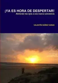 ÁYA ES HORA DE DESPERTAR! - Núñez Varas Valentín