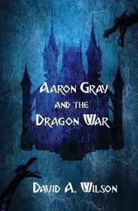 Aaron Gray and the Dragon War - Wilson David A