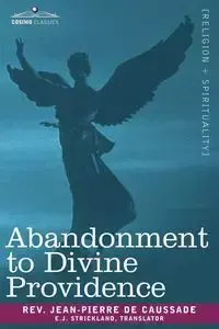 Abandonment to Divine Providence - De Caussade Jean-Pierre