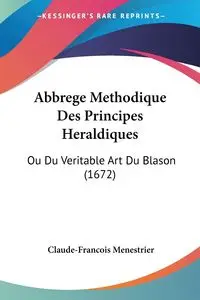 Abbrege Methodique Des Principes Heraldiques - Menestrier Claude-Francois