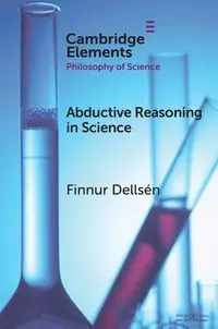 Abductive Reasoning in Science - Dellsén Finnur