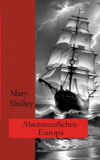 Abenteuerliches Europa - Shelley Mary