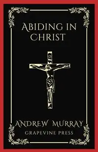 Abiding in Christ (Grapevine Press) - Murray Andrew