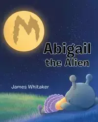 Abigail the Alien - James Whitaker