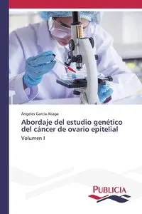 Abordaje del estudio genético del cáncer de ovario epitelial - García Aliaga Ángeles - 2024 - oprawa miękka