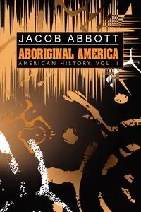 Aboriginal America - Jacob Abbott