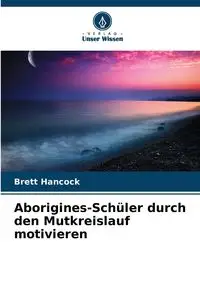 Aborigines-Schüler durch den Mutkreislauf motivieren - Brett Hancock