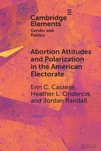 Abortion Attitudes and Polarization in the American Electorate - Erin C. Cassese