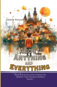 About Anything and Everything - Victoria Harwood