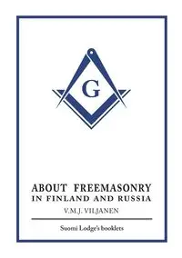 About Freemasonry in Finland and Russia - Viljanen V. M. J.