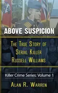 Above Suspicion ; The True Story of Russell Williams Serial Killer - Warren Alan R