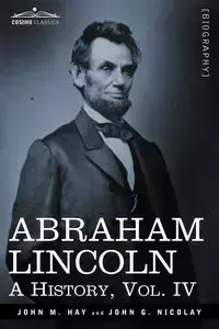 Abraham Lincoln - John M. Hay