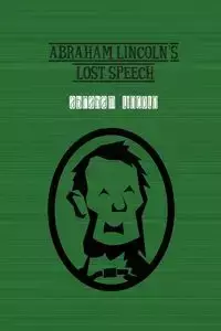 Abraham Lincoln's Lost Speech - Lincoln Abraham