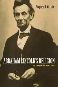 Abraham Lincoln's Religion - Stephen J. Vicchio