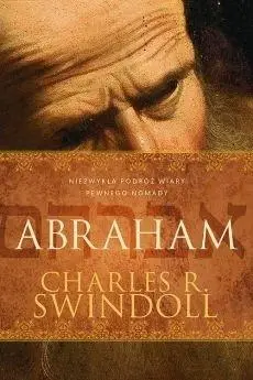 Abraham. Niezwykła podróż wiary pewnego nomady - Charles R. Swindoll