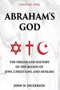 Abraham's God - John w. Dickerson