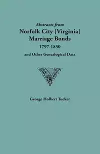 Abstracts from Norfolk City Marriage Bonds [1797-1850] - George Tucker Holbert